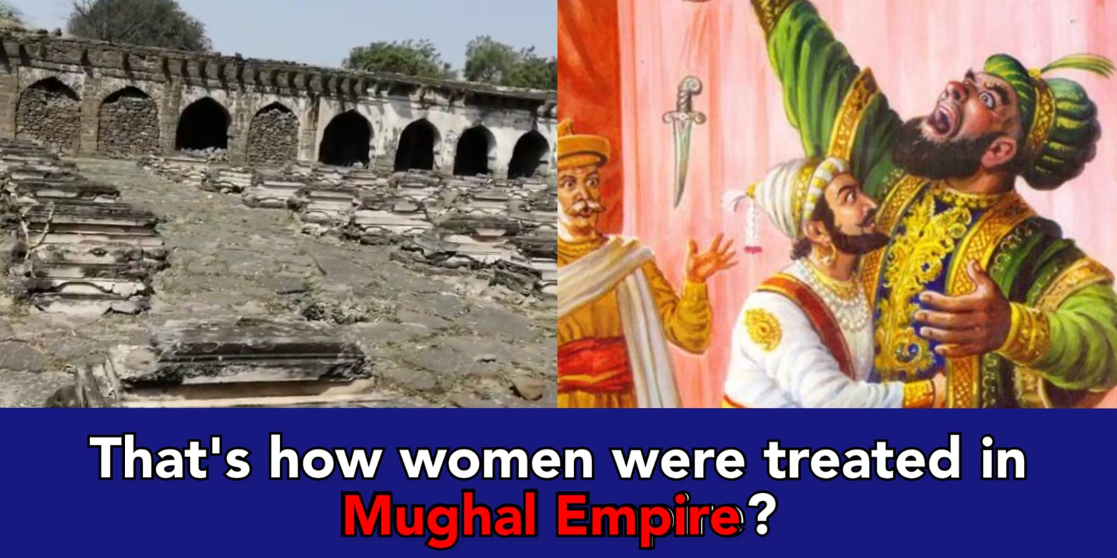 Afzal Khan slaughtered his 63 wives when he went to fight Shiva ji Maharaj