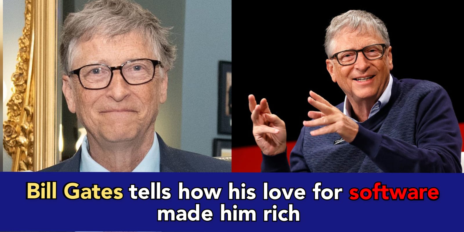 "I became billionaire at 21, but I never thought of money, I only loved Technology" Bill Gates