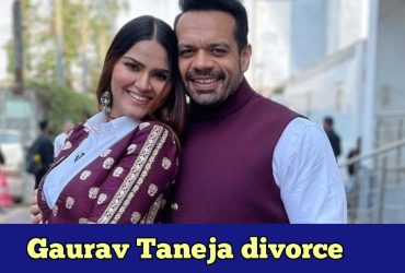 Who is Gaurav Taneja, know everything about his marriage life and divorce news