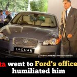 When Ratan Tata was insulted by Ford's, he bought their company 10 years later